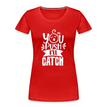 Du Drückst Ich Fange Hebamme Hebammen Beruf - Frauen Premium Bio T-Shirt - Rot - Vorne - Mia (176cm)