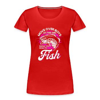 Move over Boys Let This Girl Show You Hoy To Fish - Women's Premium Organic T-Shirt - red - Front - Mia (176cm)