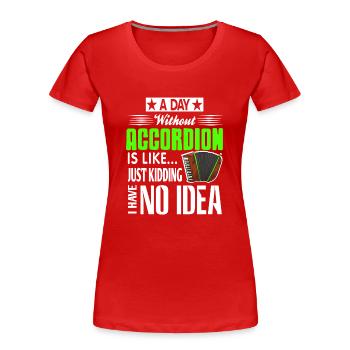 Une journée sans accordéon, c’est comme plaisanter - T-shirt bio Premium Femme - rouge - Devant - Mia (176cm)