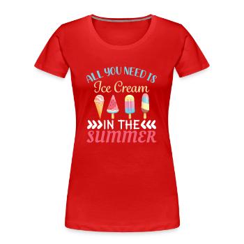 Alles Was Sie Brauchen Ist Eis Im Sommer - Frauen Premium Bio T-Shirt - Rot - Vorne - Mia (176cm)