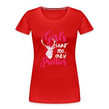 Girls Hunt Too Only Prettier Huntress Hunting Gift - Women's Premium Organic T-Shirt - red - Front - Mia (176cm)