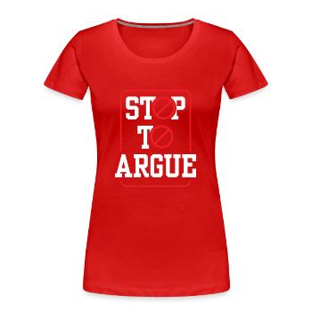 Arrêtez d’argumenter - T-shirt bio Premium Femme - rouge - Devant - Mia (176cm)