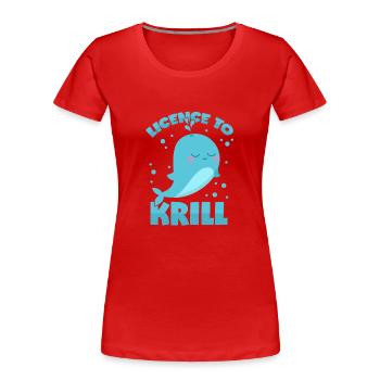 Wal Wortwitz - Lizenz zum Krill fressen - Frauen Premium Bio T-Shirt - Rot - Vorne - Mia (176cm)