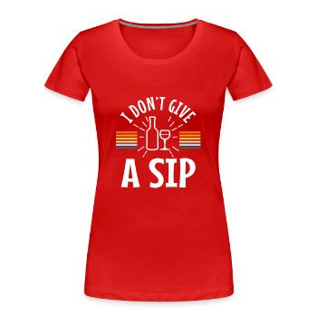 I don't give a sip - Women's Premium Organic T-Shirt - red - Front - Mia (176cm)