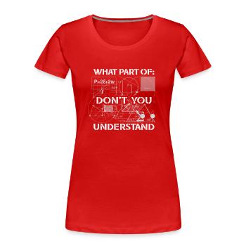What Part Of Don't You Understand - Women's Premium Organic T-Shirt - red - Front - Mia (176cm)
