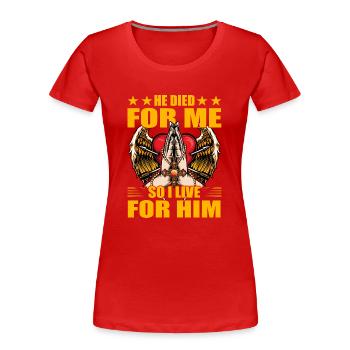 He died for me so I live for him - Frauen Premium Bio T-Shirt - Rot - Vorne - Mia (176cm)