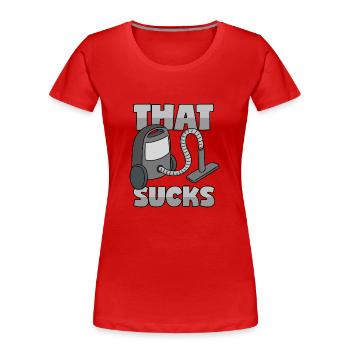 Staubsauger: "That Sucks" - Frauen Premium Bio T-Shirt - Rot - Vorne - Mia (176cm)