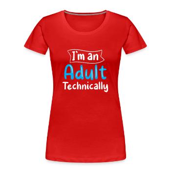 Ich Bin Ein Erwachsener Technisch Erwachsen - Frauen Premium Bio T-Shirt - Rot - Vorne - Mia (176cm)