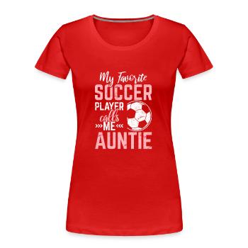 Mon joueur de football préféré m’appelle Auntie Soccer A - T-shirt bio Premium Femme - rouge - Devant - Mia (176cm)