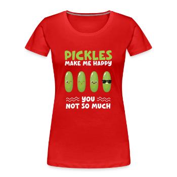 Pickles Make Me Happy You Not Yo Much - Women's Premium Organic T-Shirt - red - Front - Mia (176cm)