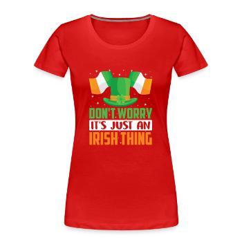 Don't worry that's just an Irish quirk Irish - Women's Premium Organic T-Shirt - red - Front - Mia (176cm)