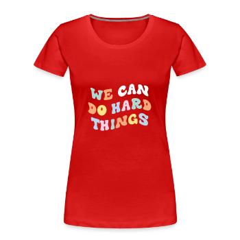 We Can Do Hard Things - Frauen Premium Bio T-Shirt - Rot - Vorne - Mia (176cm)