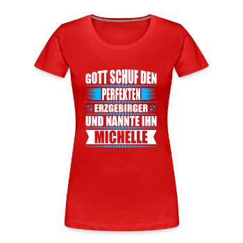 Erzgebirge Mann Namen Sachsen Michelle - Frauen Premium Bio T-Shirt - Rot - Vorne - Mia (176cm)