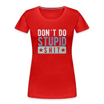 Ne fais pas de conneries stupides - T-shirt bio Premium Femme - rouge - Devant - Mia (176cm)