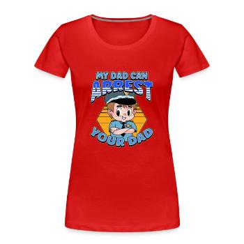 My Dad Can Arrest You Dad - Frauen Premium Bio T-Shirt - Rot - Vorne - Mia (176cm)