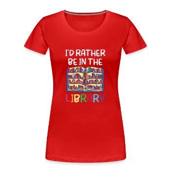 Je préférerais être dans la bibliothèque Livres - T-shirt bio Premium Femme - rouge - Devant - Mia (176cm)