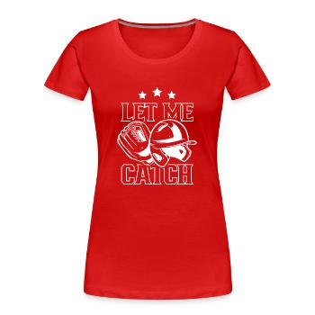 Lass Mich Fangen Fänger Catcher Baseball Spieler - Frauen Premium Bio T-Shirt - Rot - Vorne - Mia (176cm)