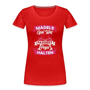 Mädels Egal Was Passiert Pegel Halten - Frauen Premium Bio T-Shirt - Rot - Vorne - Mia (176cm)