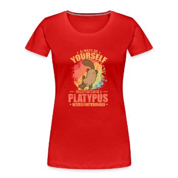 Always be Yourself unless you can be a Platypus - Frauen Premium Bio T-Shirt - Rot - Vorne - Mia (176cm)