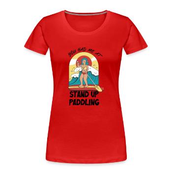 You Had Me At Stand Up Paddling - Women's Premium Organic T-Shirt - red - Front - Mia (176cm)