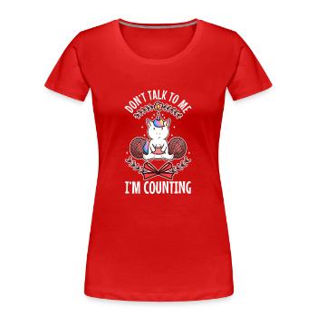 Don't Talk To Me I'm Counting - Women's Premium Organic T-Shirt - red - Front - Mia (176cm)