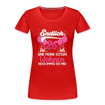 Endlich 26 Meine Eltern Wohnen Immer Noch Bei Mir - Frauen Premium Bio T-Shirt - Rot - Vorne - Mia (176cm)