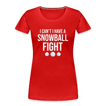 Snowball Fight - I Can't I Have A Snowball Fight - Women's Premium Organic T-Shirt - red - Front - Mia (176cm)
