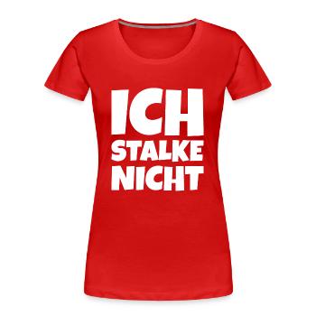 Ich Stalke nicht - Frauen Premium Bio T-Shirt - Rot - Vorne - Mia (176cm)