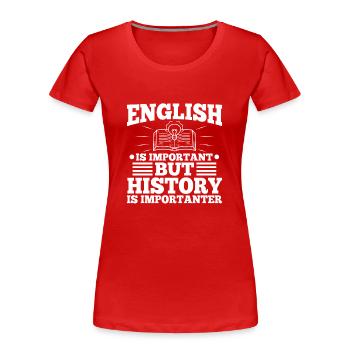 English is important but history is importanter - Women's Premium Organic T-Shirt - red - Front - Mia (176cm)
