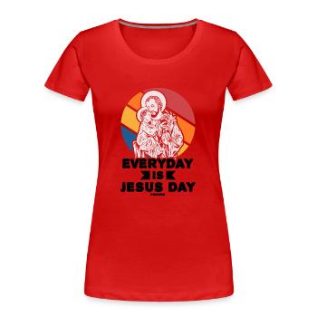 Chaque jour est le jour de Jésus - T-shirt bio Premium Femme - rouge - Devant - Mia (176cm)