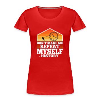 Don't make me repeat myself history - Frauen Premium Bio T-Shirt - Rot - Vorne - Mia (176cm)