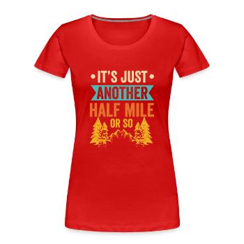 Es Ist Nur Eine Weitere Halbe Meile Oder So - Frauen Premium Bio T-Shirt - Rot - Vorne - Mia (176cm)