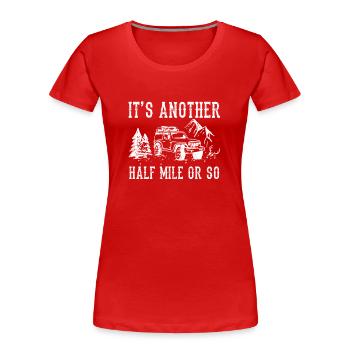 Es Ist Noch Eine Halbe Meile Oder So Wanderung - Frauen Premium Bio T-Shirt - Rot - Vorne - Mia (176cm)