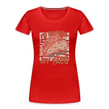 I'd Rather Be With My Taco - Women's Premium Organic T-Shirt - red - Front - Mia (176cm)