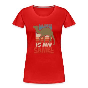 All I Need Is My Camel - Women's Premium Organic T-Shirt - red - Front - Mia (176cm)