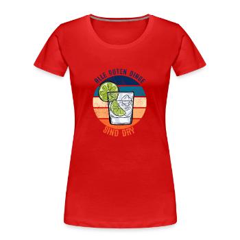 Alle Guten Dinge Sind Dry Lustiges Gin Wortspiel - Frauen Premium Bio T-Shirt - Rot - Vorne - Mia (176cm)