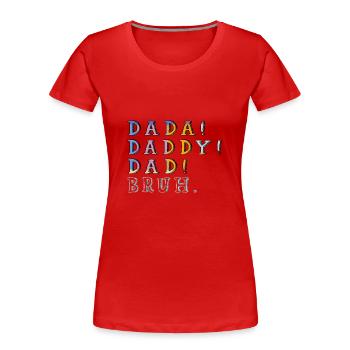Dada Daddy Dad Bruh Fathers Day Son Quote Saying - Women's Premium Organic T-Shirt - red - Front - Mia (176cm)