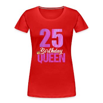25 Jahre Alt 25 Geburtstag Birthday Queen - Frauen Premium Bio T-Shirt - Rot - Vorne - Mia (176cm)