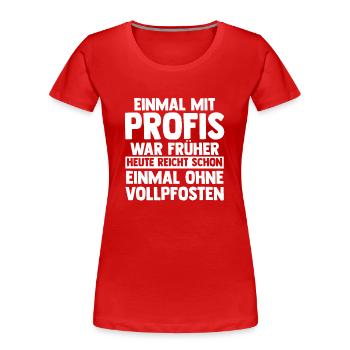 Einmal Mit Profis Arbeiten - Frauen Premium Bio T-Shirt - Rot - Vorne - Mia (176cm)
