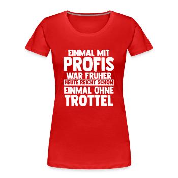 Einmal Mit Profis Arbeiten - Frauen Premium Bio T-Shirt - Rot - Vorne - Mia (176cm)