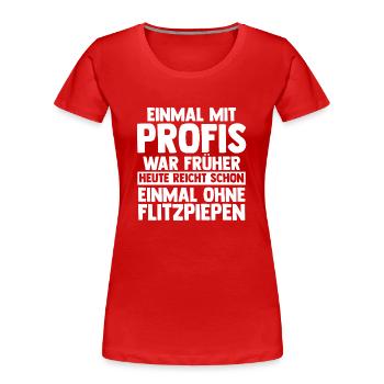 Einmal Mit Profis Arbeiten - Frauen Premium Bio T-Shirt - Rot - Vorne - Mia (176cm)
