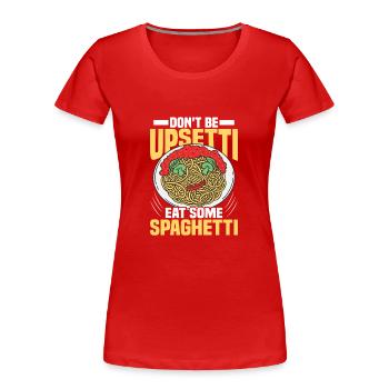 Don't Be Upsetti Eat Some Spagetti Italian Food Pa - Frauen Premium Bio T-Shirt - Rot - Vorne - Mia (176cm)
