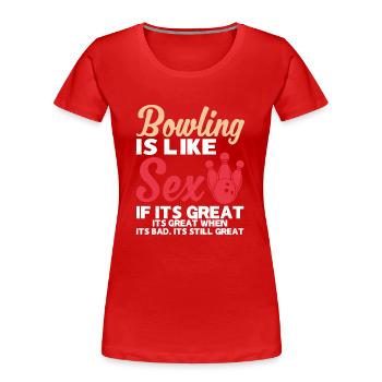 Bowling Ist Wie Sex Wenn Es Großartig Ist - Bowler - Frauen Premium Bio T-Shirt - Rot - Vorne - Mia (176cm)