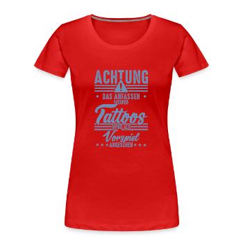Tattoos ansfassen lustige Sprüche Vorspiel - Frauen Premium Bio T-Shirt - Rot - Vorne - Mia (176cm)