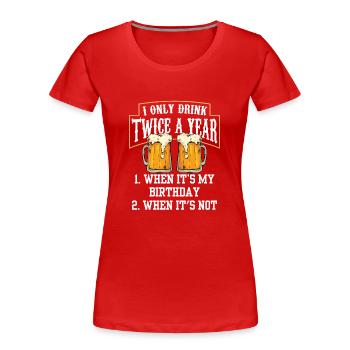Zweimal Trinken Wenn Ich Geburtstag Habe Trinker - Frauen Premium Bio T-Shirt - Rot - Vorne - Mia (176cm)