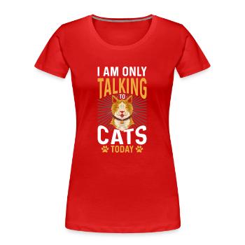Je ne parle qu’aux chats aujourd’hui - T-shirt bio Premium Femme - rouge - Devant - Mia (176cm)
