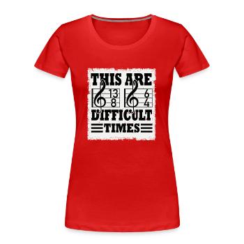 Ce sont des temps difficiles jeu de mots amusant - T-shirt bio Premium Femme - rouge - Devant - Mia (176cm)