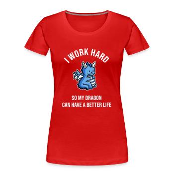 I Work Hard So My Dragon Can Have A Better Life - Frauen Premium Bio T-Shirt - Rot - Vorne - Mia (176cm)