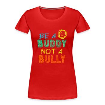 Sei ein Kumpel, kein Tyrann Anti-Mobbing-Kinder Mädchen - Frauen Premium Bio T-Shirt - Rot - Vorne - Mia (176cm)