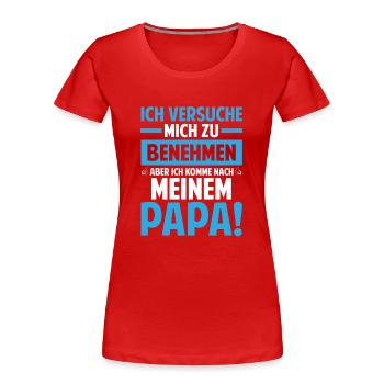 Ich versuche mich zu benehmen ich komme nach Papa - Frauen Premium Bio T-Shirt - Rot - Vorne - Mia (176cm)